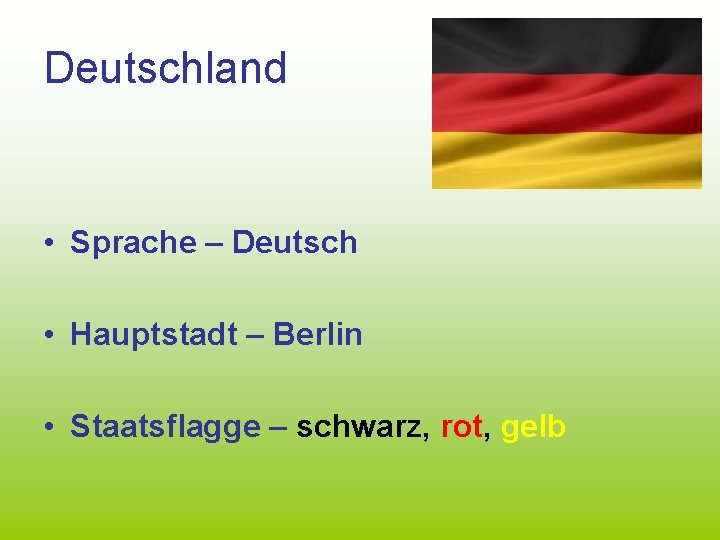 Deutschland • Sprache – Deutsch • Hauptstadt – Berlin • Staatsflagge – schwarz, rot,