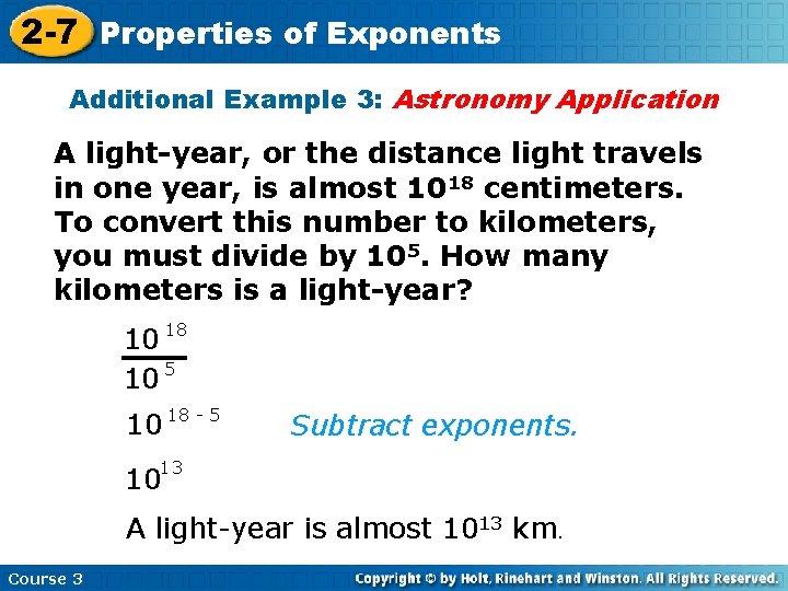 2 -7 Properties of Exponents Additional Example 3: Astronomy Application A light-year, or the