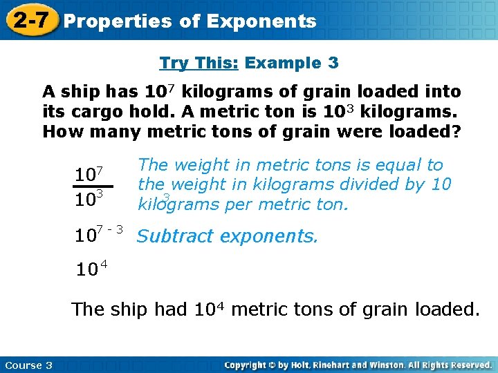 2 -7 Properties of Exponents Try This: Example 3 A ship has 107 kilograms