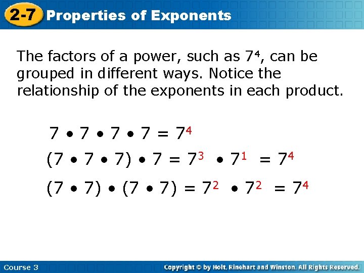 2 -7 Properties of Exponents The factors of a power, such as 74, can