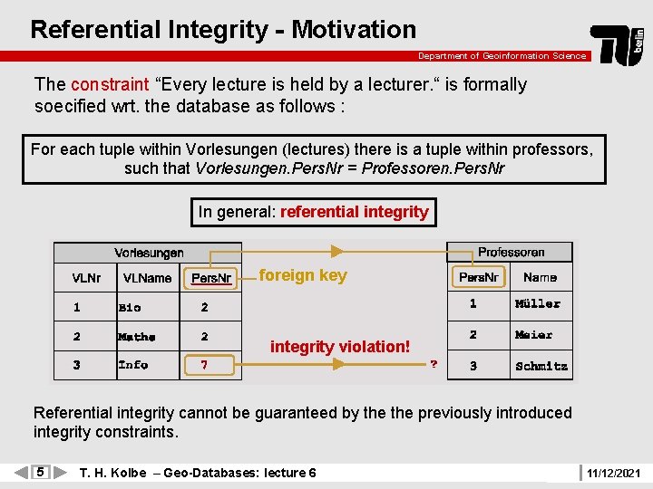 Referential Integrity - Motivation Department of Geoinformation Science The constraint “Every lecture is held