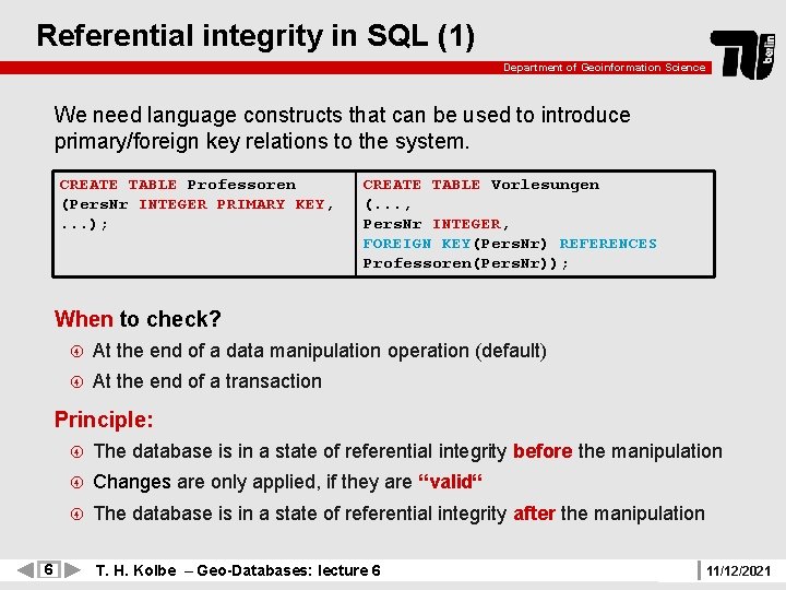 Referential integrity in SQL (1) Department of Geoinformation Science We need language constructs that