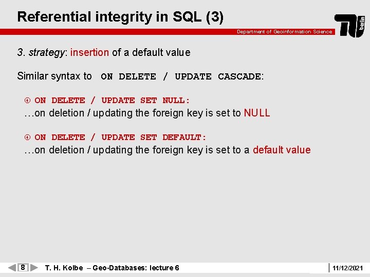 Referential integrity in SQL (3) Department of Geoinformation Science 3. strategy: insertion of a