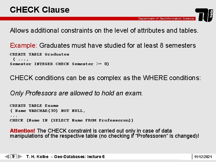 CHECK Clause Department of Geoinformation Science Allows additional constraints on the level of attributes