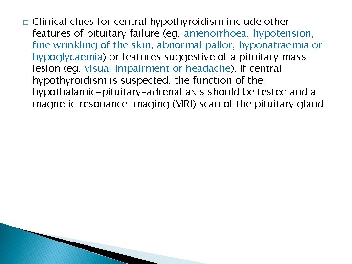 � Clinical clues for central hypothyroidism include other features of pituitary failure (eg. amenorrhoea,