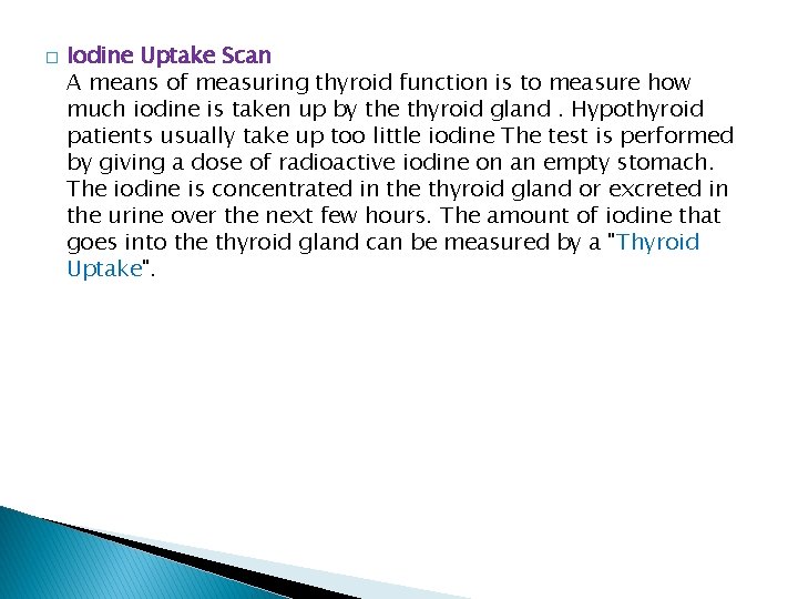 � Iodine Uptake Scan A means of measuring thyroid function is to measure how