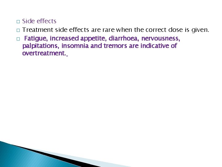 � � � Side effects Treatment side effects are rare when the correct dose