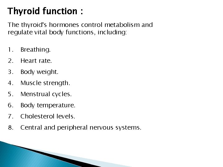 Thyroid function : The thyroid's hormones control metabolism and regulate vital body functions, including: