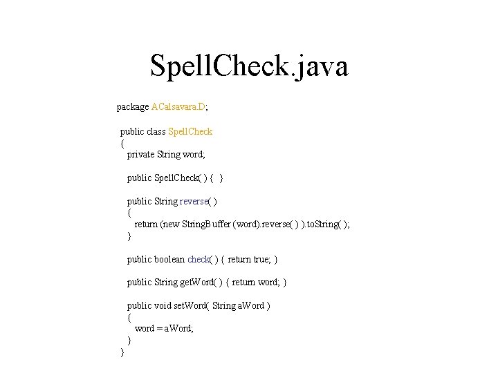 Spell. Check. java package ACalsavara. D; public class Spell. Check { private String word;