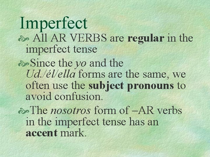 Imperfect All AR VERBS are regular in the imperfect tense Since the yo and