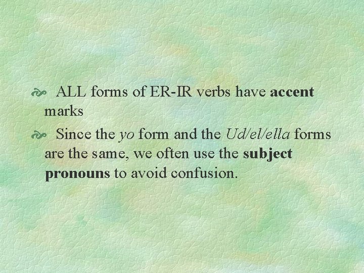  ALL forms of ER-IR verbs have accent marks Since the yo form and