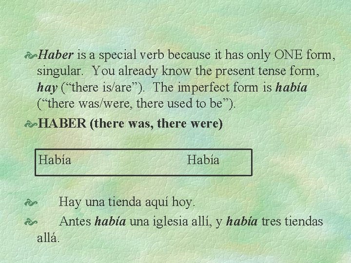  Haber is a special verb because it has only ONE form, singular. You