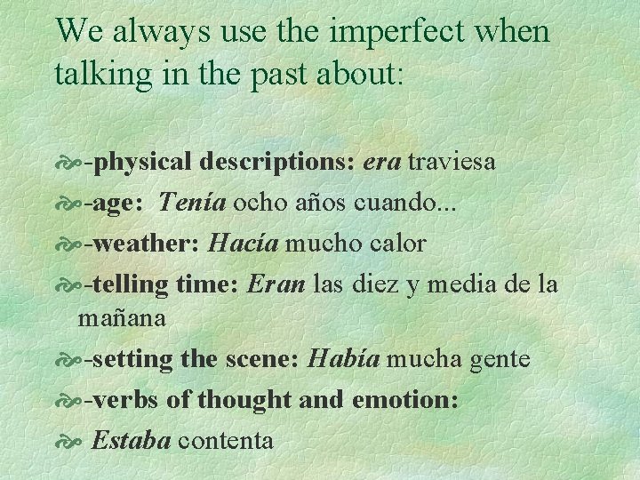 We always use the imperfect when talking in the past about: -physical descriptions: era