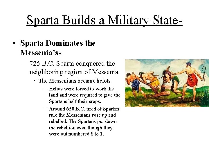 Sparta Builds a Military State • Sparta Dominates the Messenia’s– 725 B. C. Sparta