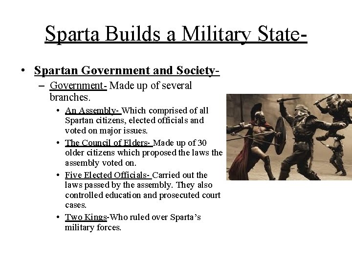 Sparta Builds a Military State • Spartan Government and Society– Government- Made up of