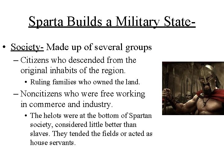 Sparta Builds a Military State • Society- Made up of several groups – Citizens