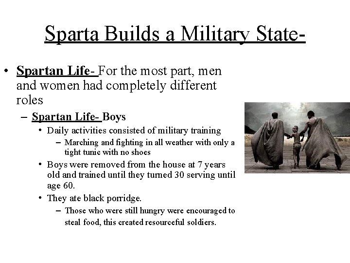 Sparta Builds a Military State • Spartan Life- For the most part, men and