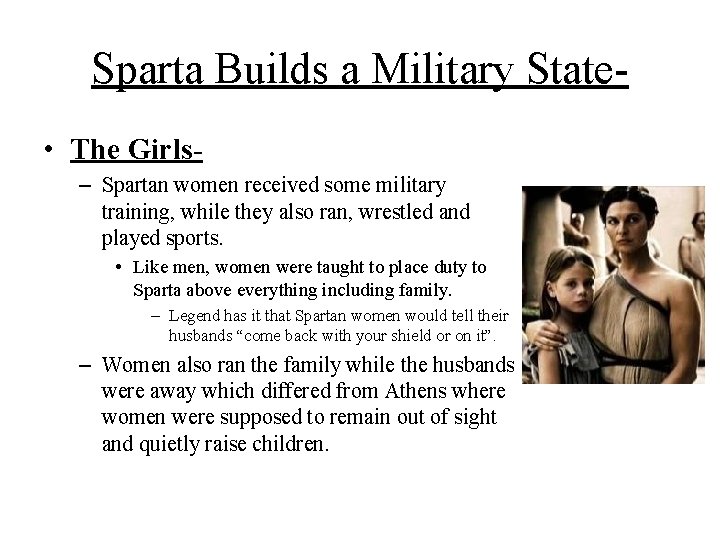 Sparta Builds a Military State • The Girls– Spartan women received some military training,