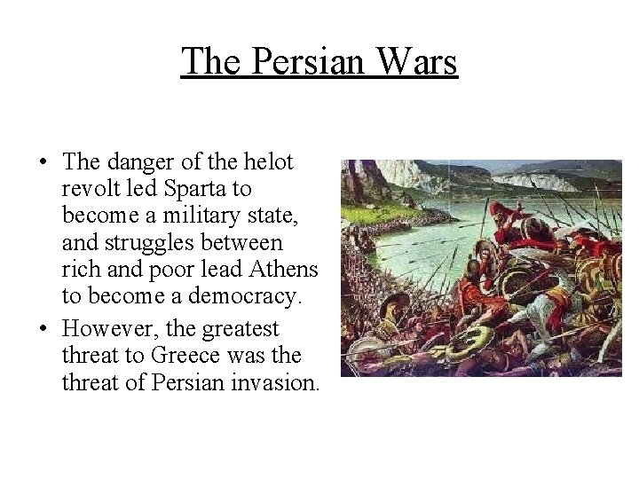 The Persian Wars • The danger of the helot revolt led Sparta to become
