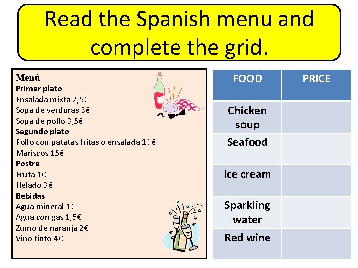 Read the Spanish menu and complete the grid. Menú Primer plato Ensalada mixta 2,