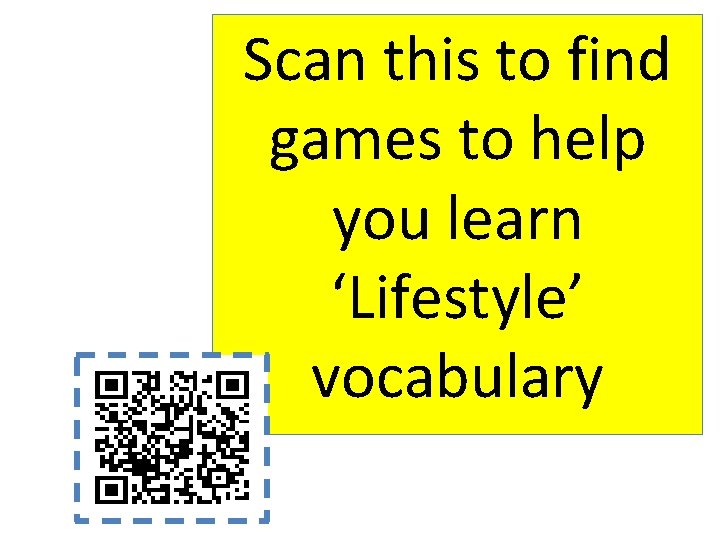 Scan this to find games to help you learn ‘Lifestyle’ vocabulary 