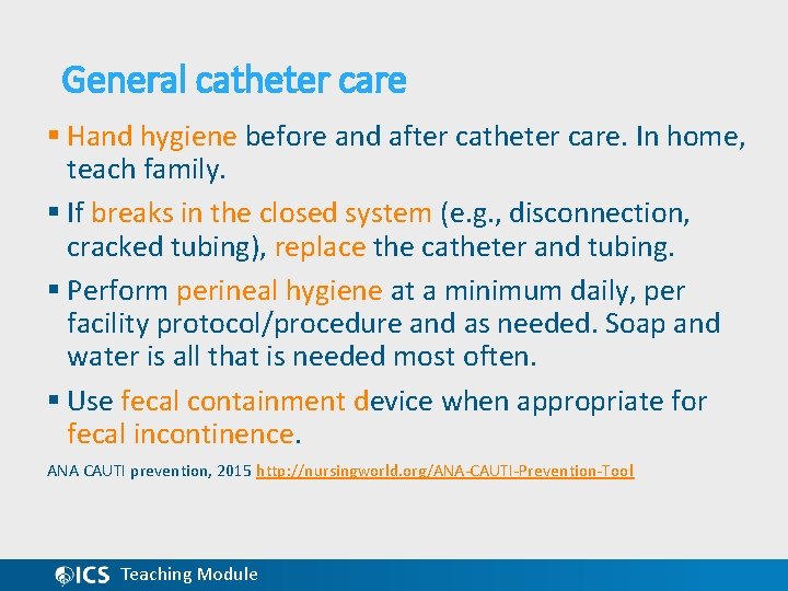 General catheter care § Hand hygiene before and after catheter care. In home, teach