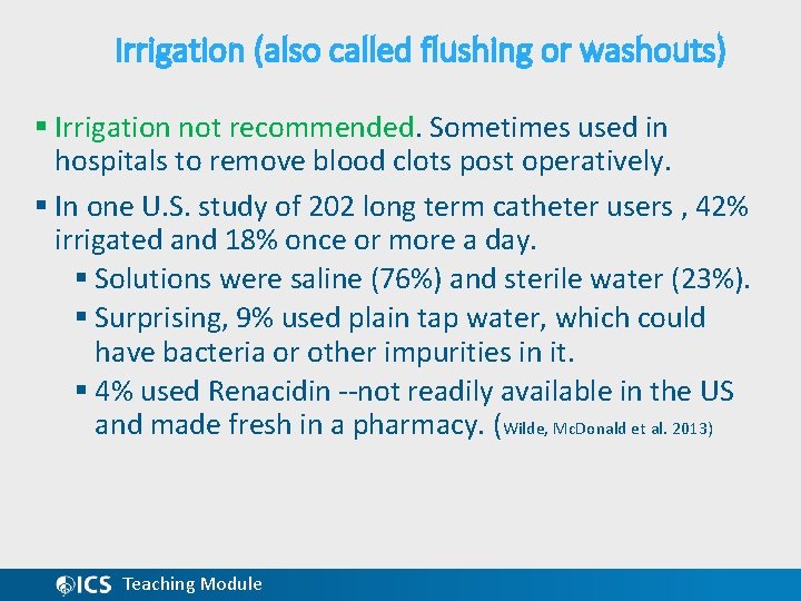 Irrigation (also called flushing or washouts) § Irrigation not recommended. Sometimes used in hospitals