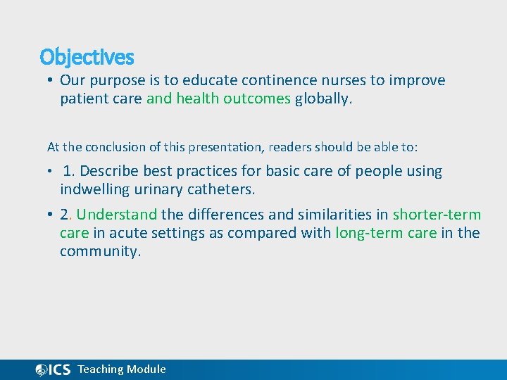 Objectives • Our purpose is to educate continence nurses to improve patient care and