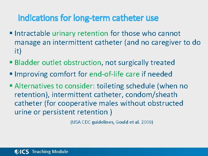 Indications for long-term catheter use § Intractable urinary retention for those who cannot manage