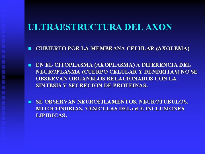 ULTRAESTRUCTURA DEL AXON n CUBIERTO POR LA MEMBRANA CELULAR (AXOLEMA) n EN EL CITOPLASMA