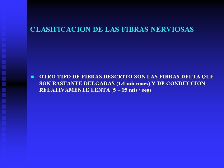 CLASIFICACION DE LAS FIBRAS NERVIOSAS n OTRO TIPO DE FIBRAS DESCRITO SON LAS FIBRAS