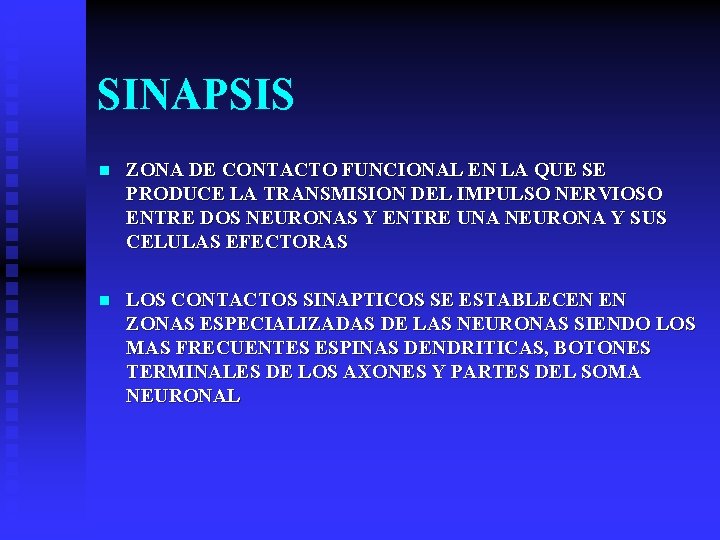 SINAPSIS n ZONA DE CONTACTO FUNCIONAL EN LA QUE SE PRODUCE LA TRANSMISION DEL