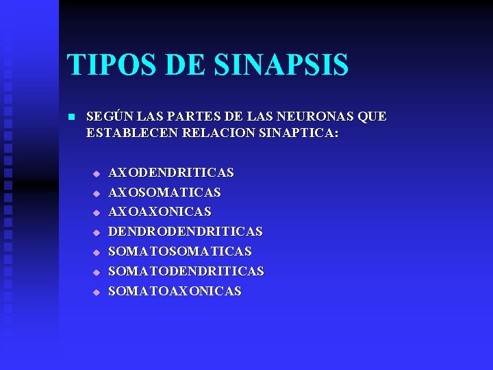 TIPOS DE SINAPSIS n SEGÚN LAS PARTES DE LAS NEURONAS QUE ESTABLECEN RELACION SINAPTICA: