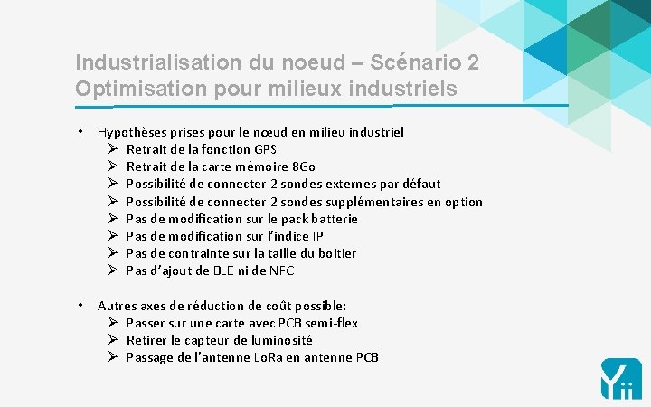 15 Industrialisation du noeud – Scénario 2 Optimisation pour milieux industriels • Hypothèses prises