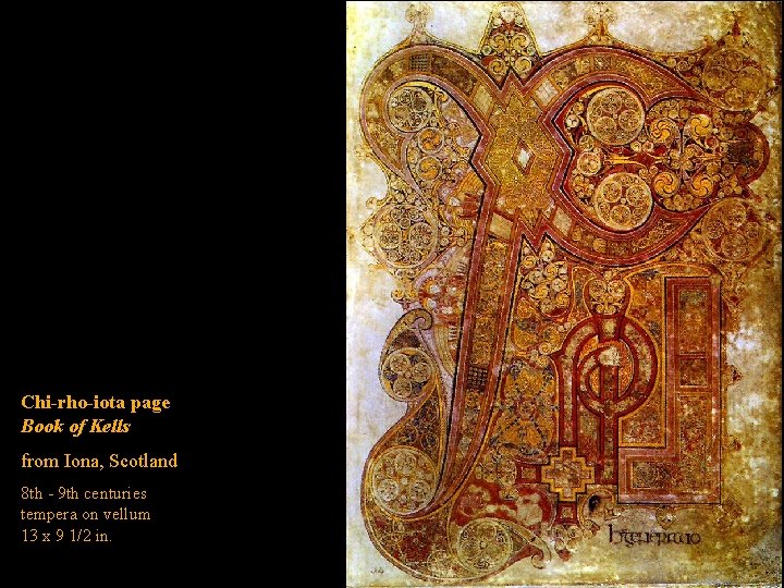 Chi-rho-iota page Book of Kells from Iona, Scotland 8 th - 9 th centuries