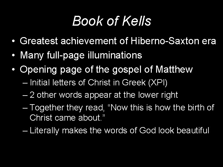 Book of Kells • Greatest achievement of Hiberno-Saxton era • Many full-page illuminations •