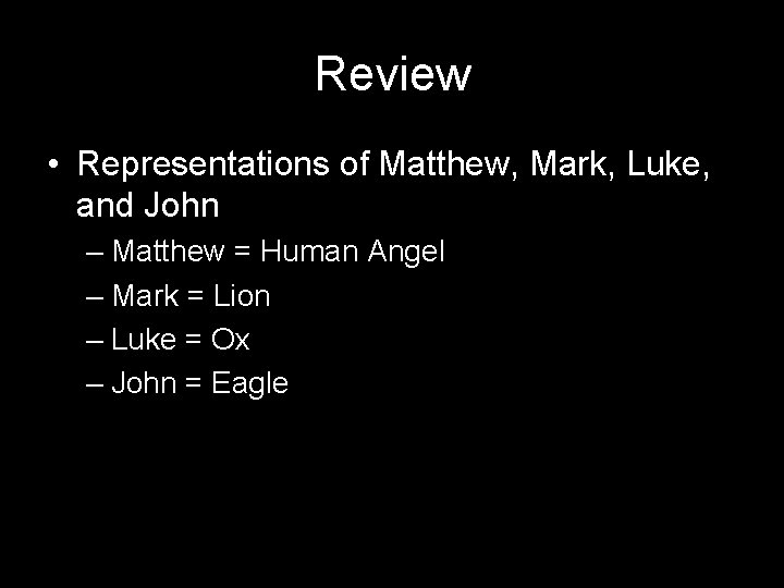 Review • Representations of Matthew, Mark, Luke, and John – Matthew = Human Angel