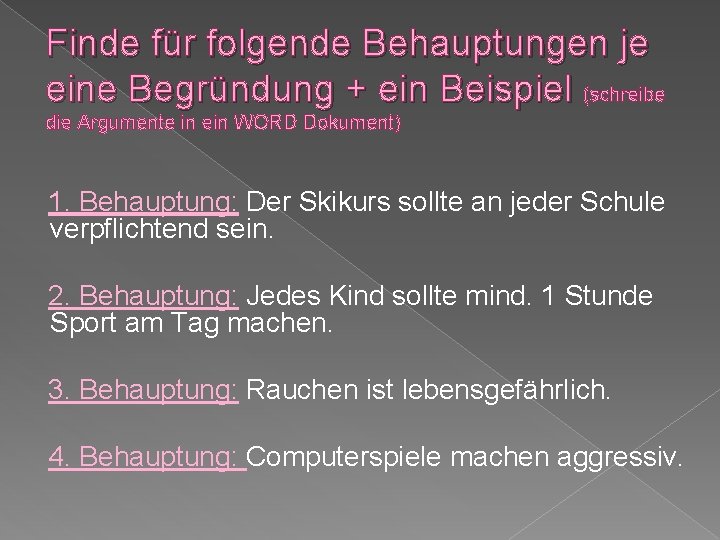 Finde für folgende Behauptungen je eine Begründung + ein Beispiel (schreibe die Argumente in