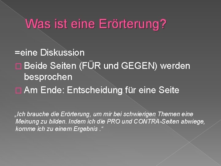 Was ist eine Erörterung? =eine Diskussion � Beide Seiten (FÜR und GEGEN) werden besprochen