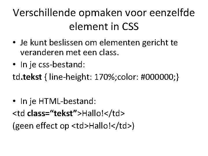 Verschillende opmaken voor eenzelfde element in CSS • Je kunt beslissen om elementen gericht