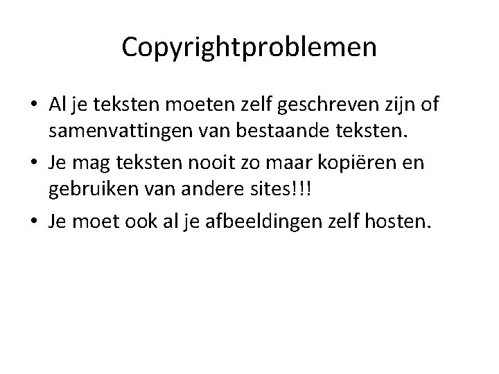 Copyrightproblemen • Al je teksten moeten zelf geschreven zijn of samenvattingen van bestaande teksten.