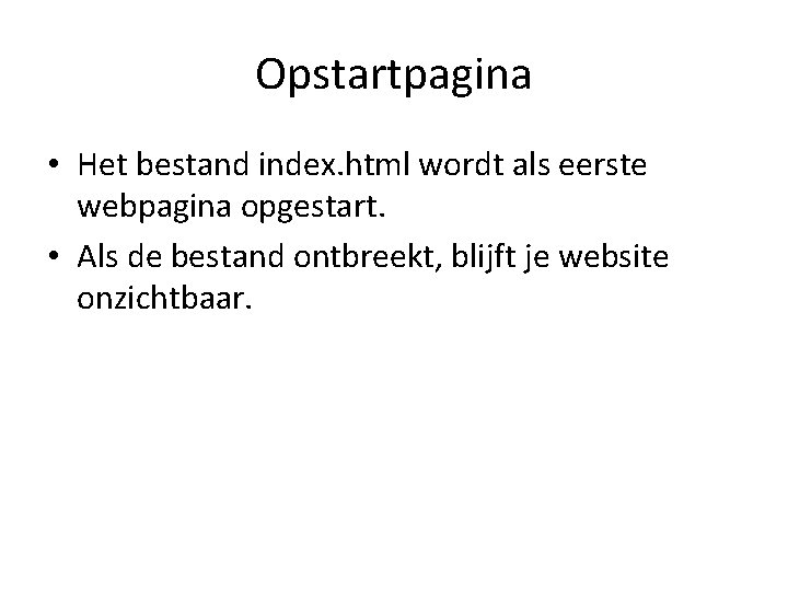 Opstartpagina • Het bestand index. html wordt als eerste webpagina opgestart. • Als de