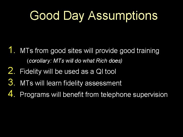 Good Day Assumptions 1. MTs from good sites will provide good training (corollary: MTs