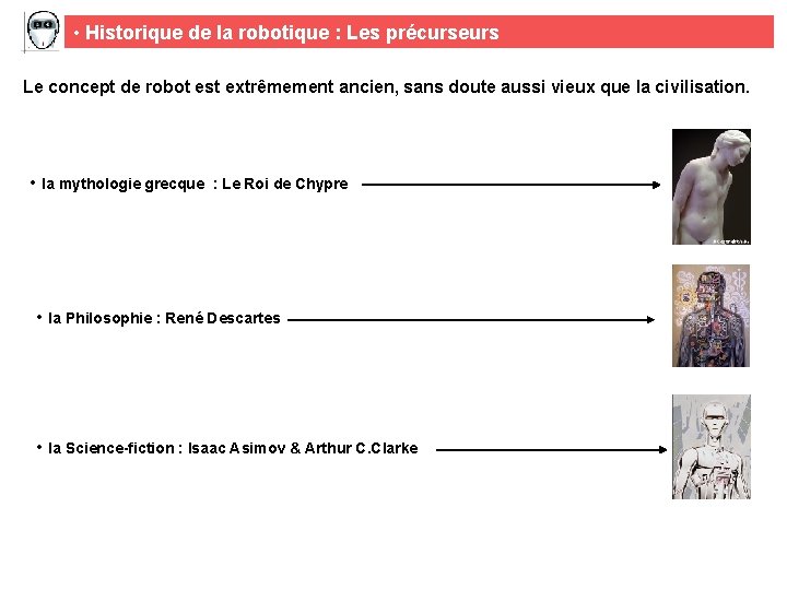  • Historique de la robotique : Les précurseurs Le concept de robot est