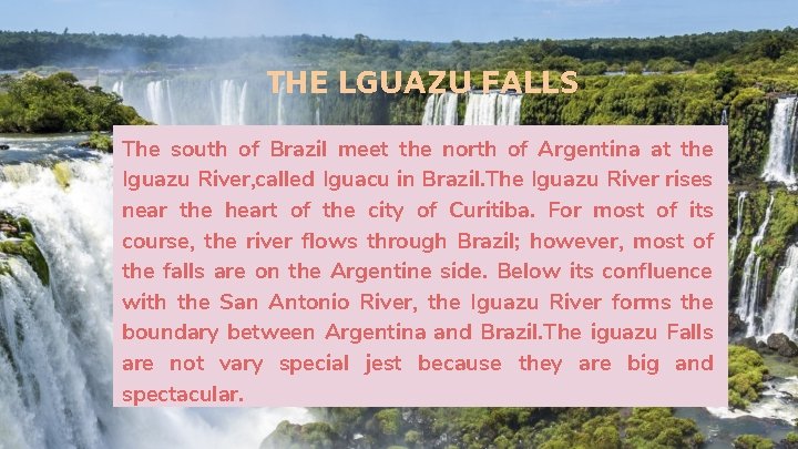 THE LGUAZU FALLS The south of Brazil meet the north of Argentina at the