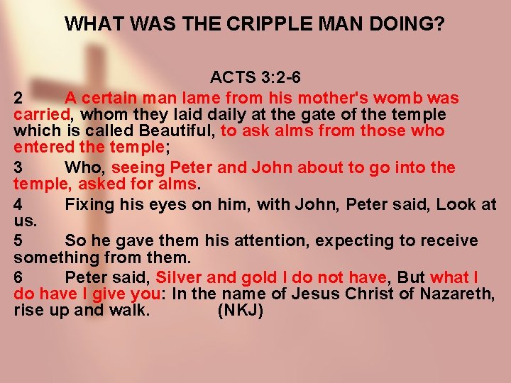 WHAT WAS THE CRIPPLE MAN DOING? ACTS 3: 2 -6 2 A certain man