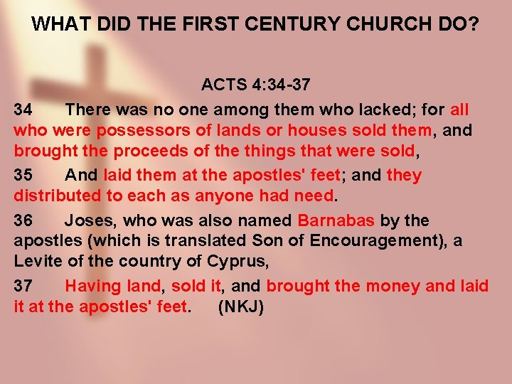 WHAT DID THE FIRST CENTURY CHURCH DO? ACTS 4: 34 -37 34 There was