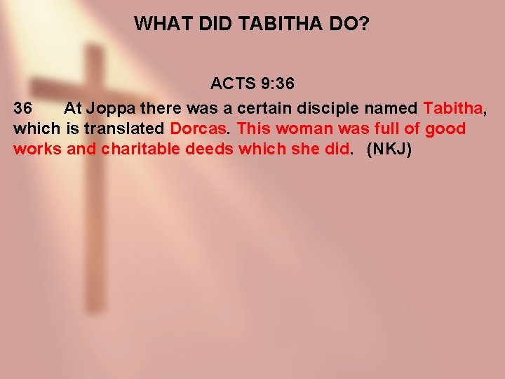 WHAT DID TABITHA DO? ACTS 9: 36 36 At Joppa there was a certain
