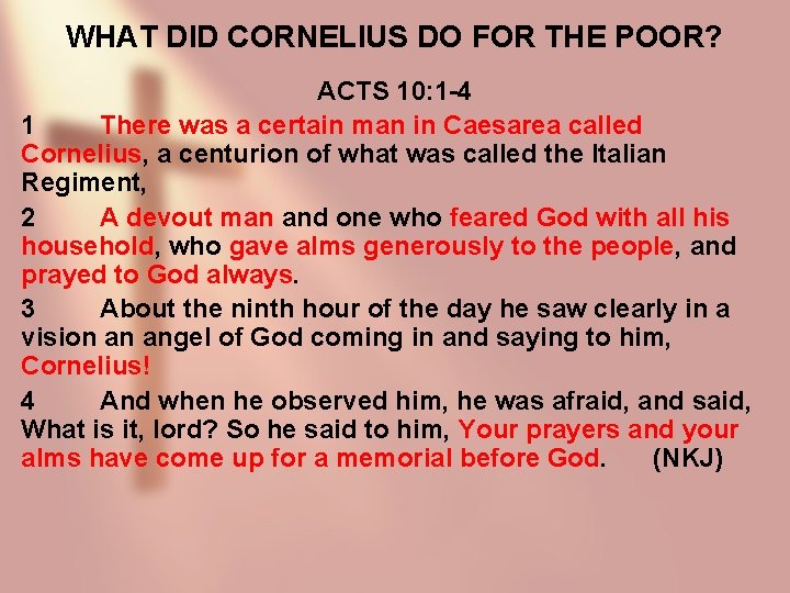 WHAT DID CORNELIUS DO FOR THE POOR? ACTS 10: 1 -4 1 There was