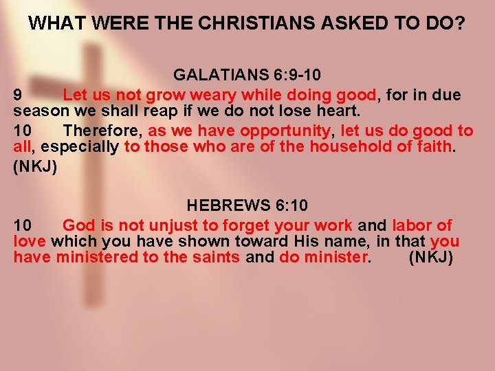 WHAT WERE THE CHRISTIANS ASKED TO DO? GALATIANS 6: 9 -10 9 Let us